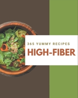 365 Yummy High-Fiber Recipes: Yummy High-Fiber Cookbook - Where Passion for Cooking Begins B08J59551H Book Cover