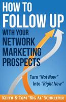 How to Follow Up With Your Network Marketing Prospects: Turn Not Now Into Right Now! 1892366428 Book Cover