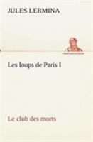Les Loups de Paris. Le Club Des Morts 1511698020 Book Cover