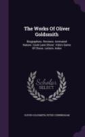 The Works Of Oliver Goldsmith: Biographies. Reviews. Animated Nature. Cock Lane Ghost. Vida's Game Of Chess. Letters. Index 1010614452 Book Cover