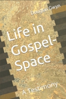 Life in Gospel-Space: A Testimony 1656730707 Book Cover