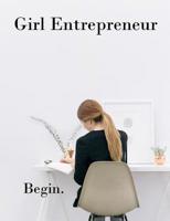 Girl Entrepreneur Begin. Brainstorming Creative Ideas Journal: Female Business Branding Startup Hustles 1091858829 Book Cover