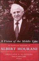 A Vision of the Middle East: An Intellectual Biography of Albert Hourani 186064581X Book Cover