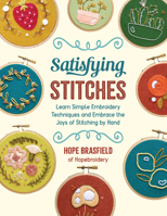 Satisfying Stitches: Learn Simple Embroidery Techniques and Embrace the Joys of Stitching by Hand 0760377707 Book Cover