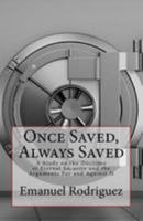 Once Saved, Always Saved: A Study on the Doctrine of Eternal Security and the Arguments for and Against It 154467256X Book Cover