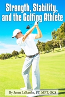 Strength, Stability, and the Golfing Athlete B08FKPGVZ3 Book Cover