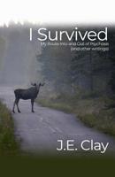 I Survived: My Route Into and Out of Psychosis (and other writings) 1480984388 Book Cover