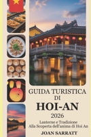 Guida turistica di Hoi-An 2026: Lanterne e tradizione: alla scoperta dell'anima di Hoi An B0FTMK6LWQ Book Cover