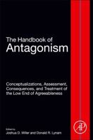 The Handbook of Antagonism: Conceptualizations, Assessment, Consequences, and Treatment of the Low End of Agreeableness 0128146273 Book Cover
