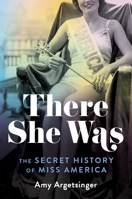 There She Was: The Secret History of Miss America 1982123400 Book Cover