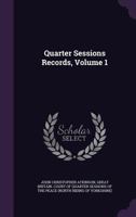 Quarter Sessions Records, Volume 1 1019106158 Book Cover