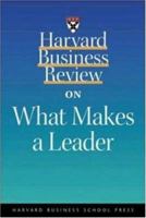 Harvard Business Review on What Makes a Leader 1578516374 Book Cover