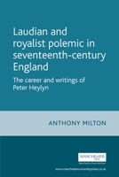 Laudian and royalist polemic in seventeenth-century England: The career and writings of Peter Heylyn (Politics Culture and Society in Early Modern Britain MUP) 0719064457 Book Cover