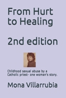 From Hurt to Healing - 2nd edition: Childhood sexual abuse by a Catholic priest- one woman's story. B08L5FZGJB Book Cover