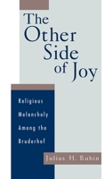 The Other Side of Joy: Religious Melancholy among the Bruderhof 0195119436 Book Cover