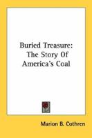 Buried Treasure: The Story Of America's Coal 116382223X Book Cover