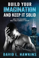 Build Your Imagination And Keep It Solid:: Are You Doomed Self-Help Identity Book B0C87QH39L Book Cover