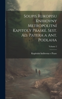 Soupis rukopisu Knihovny Metropolitní kapitoly praské. Sest. Ad. Patera a Ant. Podlaha; Volume 2 1021137197 Book Cover