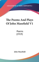 The Poems and Plays of John Masefield; Volume 1 1378659007 Book Cover