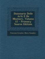 Dizionario Delle Arti E De Mestieri, Volume 12 1293447021 Book Cover