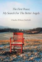 The First Peace; My Search for the Better Angels 1491830441 Book Cover
