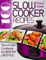 100 Slow Cooker Recipes: Slow Cooker Cookbook for Healthy Lifestyle 1544883056 Book Cover