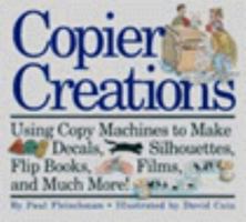 Copier Creations: Using Copy Machines to Make Decals, Silhouettes, Flip Books, Films, and Much More! 0064461521 Book Cover