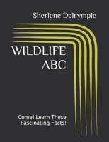 WILDLIFE ABC: Come! Learn These Fascinating Facts! B0CJ4H77QN Book Cover