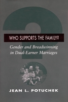 Who Supports the Family?: Gender and Breadwinning in Dual-Earner Marriages 0804728364 Book Cover