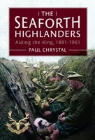 The Seaforth Highlanders: Aiding the King, 1881-1961 1399052004 Book Cover