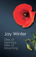 Sites of Memory, Sites of Mourning: The Great War in European Cultural History (Canto) 0521639883 Book Cover