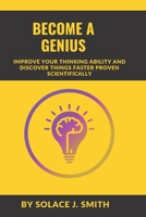 Become a Genius: Improve Your Thinking Ability and Discover Things Faster Proven Scientifically B0BQXY4BS3 Book Cover