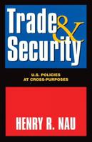 Trade and Security: U. S. Policies at Cross-Purposes 0844770388 Book Cover