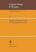 Particles, Quantum Fields and Statistical Mechanics: Proceedings of the 1973 Summer Institute in Theoretical Physics held at the Centro de Investigacion y de Estudios Avanzados del IPN - Mexico City 3540070222 Book Cover