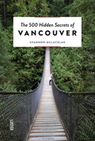 The 500 Hidden Secrets of Vancouver 946058263X Book Cover