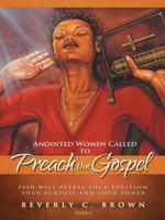 Anointed Women Called to Preach the Gospel: Pain Will Reveal Your Position, Your Purpose, and Your Power. 1490848266 Book Cover