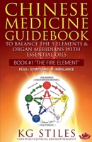 Chinese Medicine Guidebook Essential Oils to Balance the Fire Element & Organ Meridians 1393409652 Book Cover