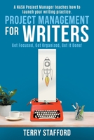 Project Management for Writers : Get Focused, Get Organized, and Get It Done! 0985965592 Book Cover