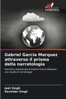 Gabriel Garcia Marquez attraverso il prisma della narratologia: Narrativa selezionata di Gabriel Garcia Marquez: uno studio di narratologia 6206265013 Book Cover