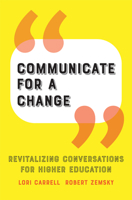 Communicate for a Change: Revitalizing Conversations about Higher Education 1421441748 Book Cover