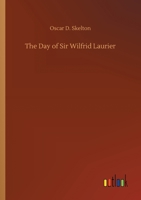 The Day of Sir Wilfrid Laurier 1023372541 Book Cover