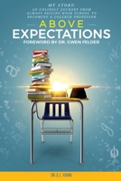 Above Expectations - My Story: an unlikely journey from almost failing high school to becoming a college professor 1484883187 Book Cover