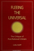 Fleeing the Universal: The Critique of Post-Rational Criticism (Intersections (Albany, N.Y.).) 0791436268 Book Cover