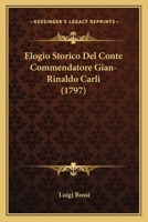 Elogio Storico Del Conte Commendatore Gian-Rinaldo Carli (1797) 1166605477 Book Cover