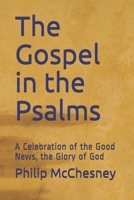 The Gospel in the Psalms: A Celebration of the Good News, the Glory of God B08NR9QV7M Book Cover