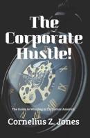 The Corporate Hustle : The Guide to Winning in Corporate America 1948936313 Book Cover