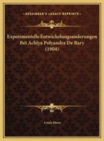 Experimentelle Entwickelungsanderungen Bei Achlya Polyandra De Bary (1904) 1169602991 Book Cover