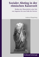 Sozialer Abstieg in Der Römischen Kaiserzeit: Risiken Der Oberschicht in Der Zeit Von Augustus Bis Zum Ende Der Severer 3506770969 Book Cover