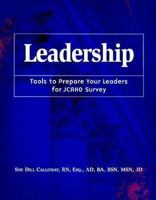 Leadership: Tools to Prepare Your Leaders for JCAHO Survey 1578393566 Book Cover