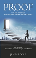 Proof- I AM THE EVIDENCE! “How Miracles Happen When You Move.”: Stay the Course: “Your obedience to God will raise you to another level.” B086Y5JY54 Book Cover